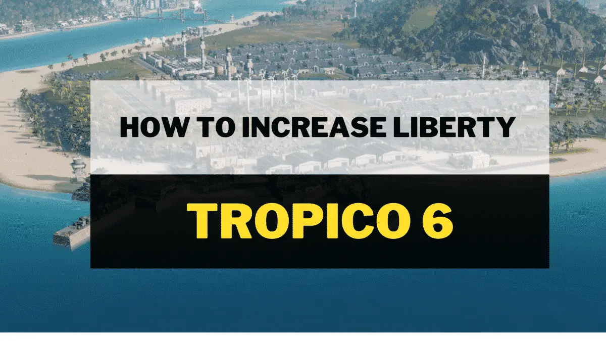 How to increase liberty in tropico 6